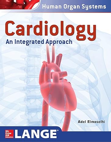 Cardiology: An Integrated Approach (Human Organ Systems) 1st Edition, by Adel Elmoselhi