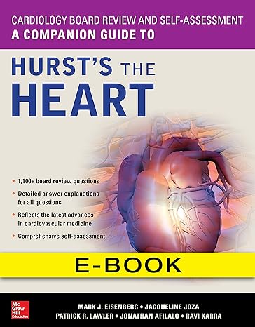 Cardiology Board Review and Self-Assessment: A Companion Guide to Hurst’s the Heart