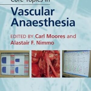 Core Topics in Vascular Anaesthesia (by Carl Moores)