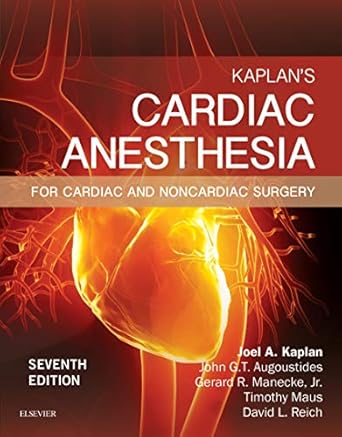 Kaplan’s Cardiac Anesthesia In Cardiac and Noncardiac Surgery, 7th Edition