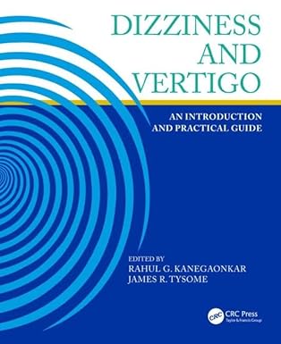 Dizziness and Vertigo: An Introduction and Practical Guide (by R.Kanegaonkar)