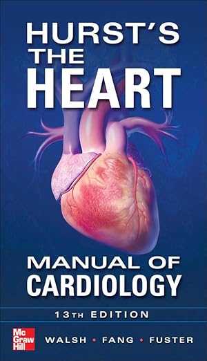 Hursts the heart: Manual of cardiology 13th Edition (by Richard Walsh)