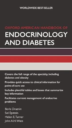 The discipline of Endocrinology encompasses diabetes and obesity, two of the most common and pressing health care concerns today. The Oxford American Handbook of Endocrinology & Diabetes concisely reviews the entire discipline, providing a wealth of daily help for students and residents managing patients with diabetes and obesity as well as reproductive and neuroendocrine disorders, pediatric endocrinology, and problems of the thyroid, pituitary, and adrenal glands