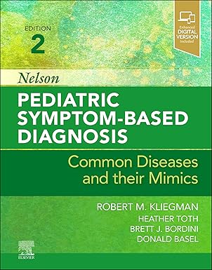 Nelson Pediatric Symptom-Based Diagnosis: Common Diseases and their Mimics (by Robert M. Kliegman)