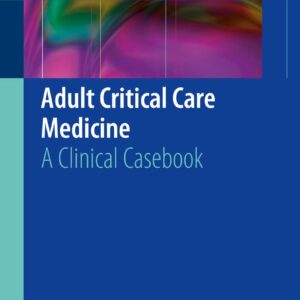 Adult Critical Care Medicine: A Clinical Casebook (1st Edition, 2019)