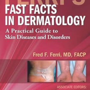 Ferri's Fast Facts in Dermatology: A Practical Guide to Skin Diseases and Disorders